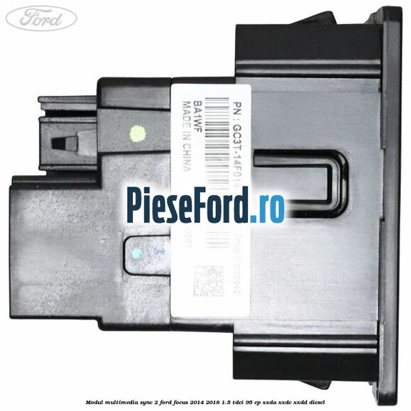 Modul multimedia Sync 2 Ford Focus 2014-2018 1.5 TDCi 95 cp XXDA, XXDC, XXDD diesel