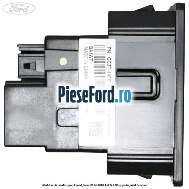 Modul multimedia Sync 2 Ford Focus 2014-2018 1.6 Ti 125 cp PNDA, PNDD benzina