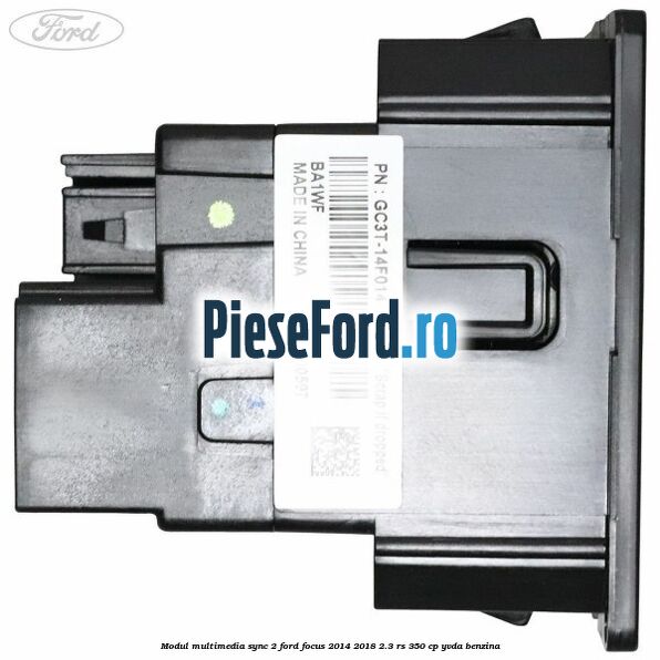 Modul multimedia Sync 2 Ford Focus 2014-2018 2.3 RS 350 cp YVDA benzina