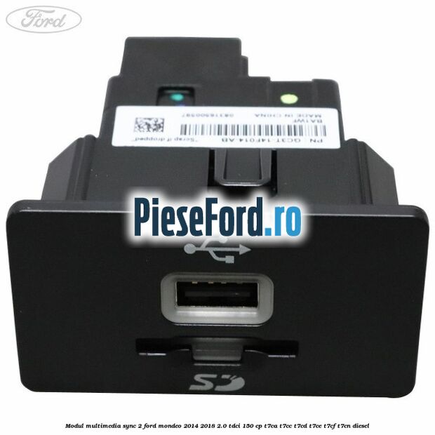 Modul multimedia Sync 2 Ford Mondeo 2014-2018 2.0 TDCi 150 cp Modul multimedia Sync 2 Ford Mondeo 2014-2018 2.0 TDCi 150 cp T7CA, T7CC, T7CD, T7CE, T7CF, T7CN diesel