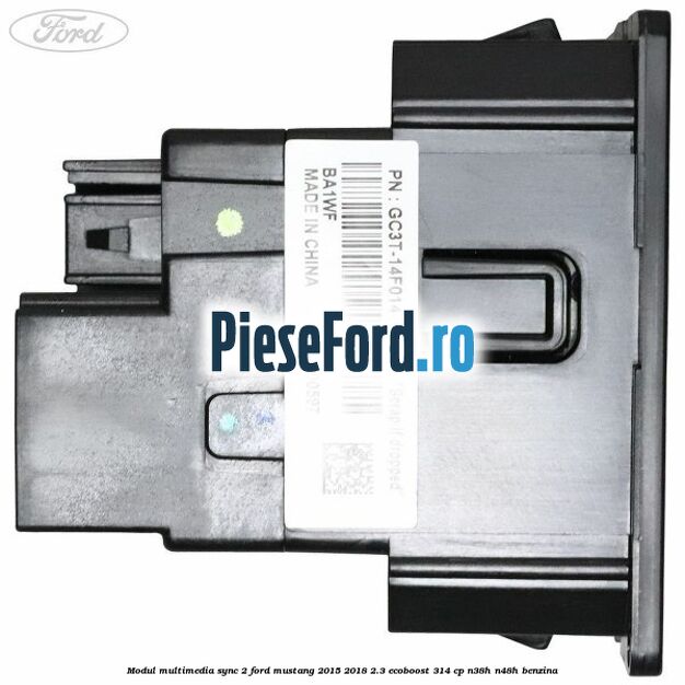 Modul multimedia Sync 2 Ford Mustang 2015-2018 2.3 EcoBoost 314 cp N38H, N48H benzina