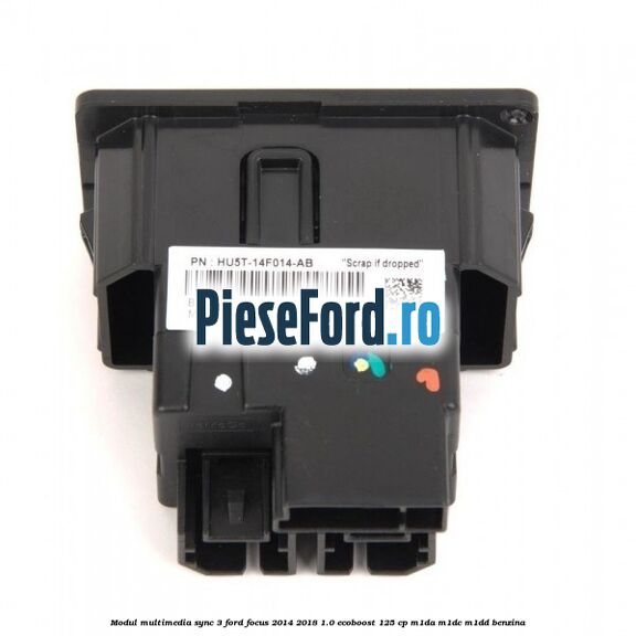 Modul multimedia Sync 3 Ford Focus 2014-2018 1.0 EcoBoost 125 cp M1DA, M1DC, M1DD benzina