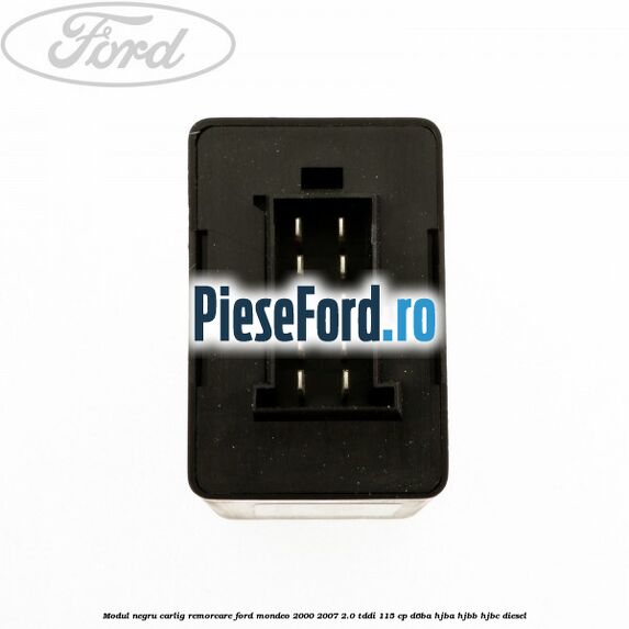 Modul negru carlig remorcare Ford Mondeo 2000-2007 2.0 TDDI 115 cp D6BA, HJBA, HJBB, HJBC diesel