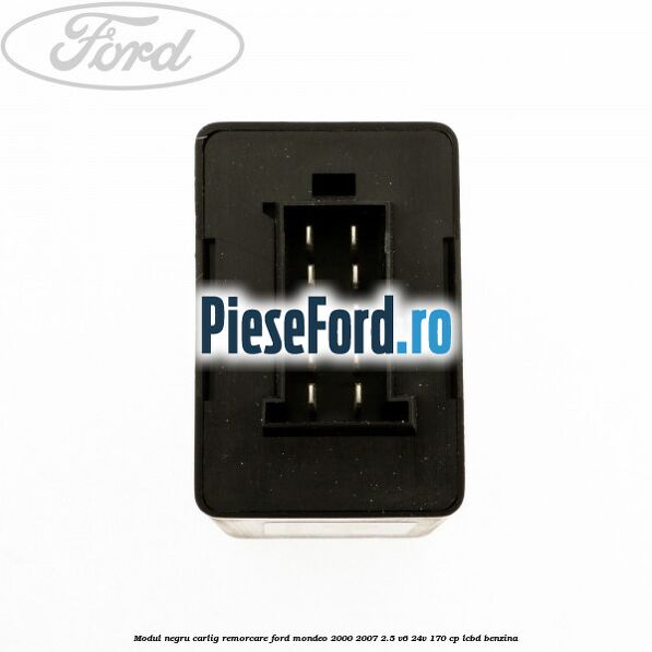 Modul negru carlig remorcare Ford Mondeo 2000-2007 2.5 V6 24V 170 cp LCBD benzina