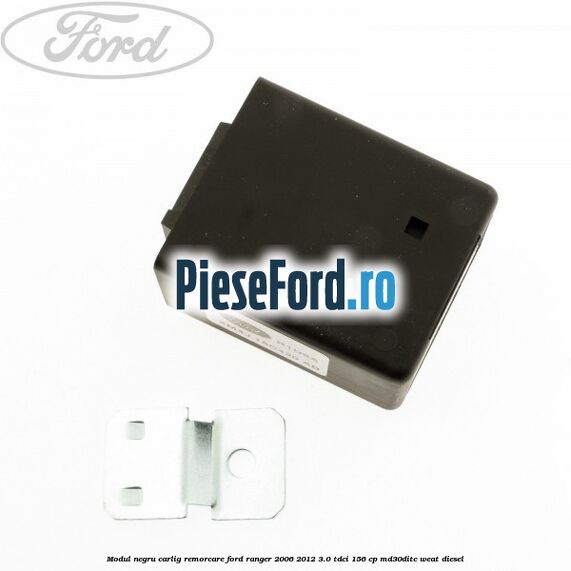 Modul negru carlig remorcare Ford Ranger 2006-2012 3.0 TDCi 156 cp MD30DITC, WEAT diesel
