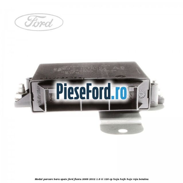 Modul parcare bara spate Ford Fiesta 2008-2012 1.6 Ti 120 cp HXJA, HXJB, HXJE, RVJA benzina