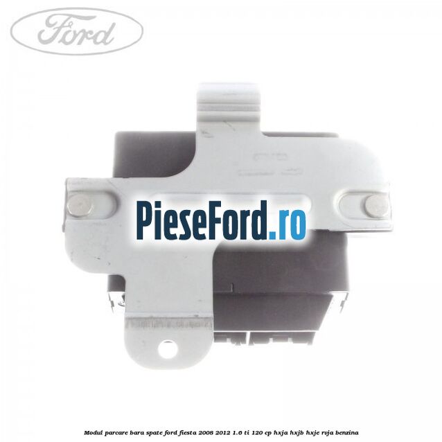 Modul parcare bara spate Ford Fiesta 2008-2012 1.6 Ti 120 cp HXJA, HXJB, HXJE, RVJA benzina