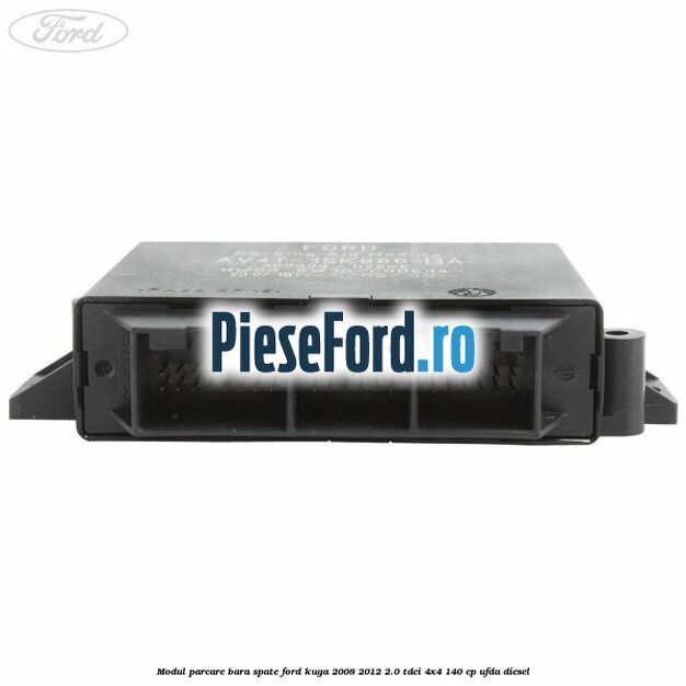 Modul parcare bara spate Ford Kuga 2008-2012 2.0 TDCI 4x4 140 cp UFDA diesel