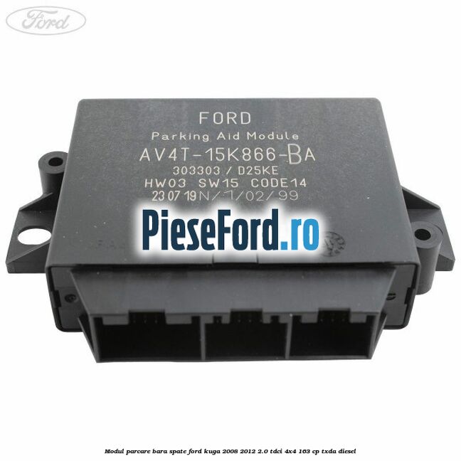 Modul parcare bara spate Ford Kuga 2008-2012 2.0 TDCI 4x4 163 cp Modul parcare bara spate Ford Kuga 2008-2012 2.0 TDCI 4x4 163 cp TXDA diesel