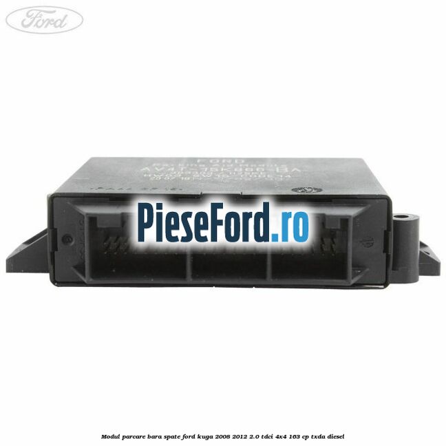 Modul parcare bara spate Ford Kuga 2008-2012 2.0 TDCI 4x4 163 cp Modul parcare bara spate Ford Kuga 2008-2012 2.0 TDCI 4x4 163 cp TXDA diesel