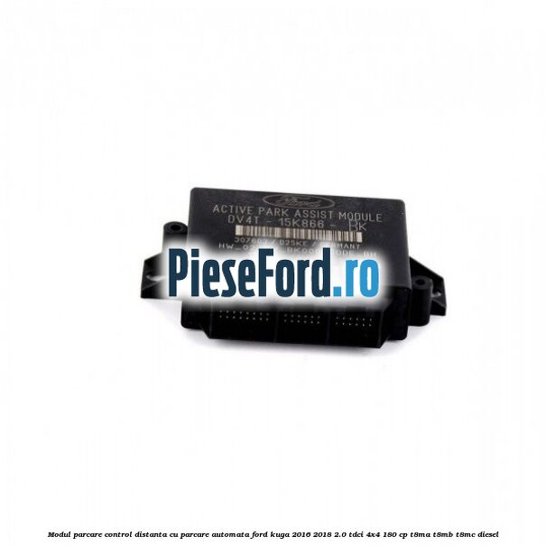 Modul parcare control distanta cu parcare automata Ford Kuga 2016-2018 2.0 TDCi 4x4 180 cp T8MA, T8MB, T8MC diesel