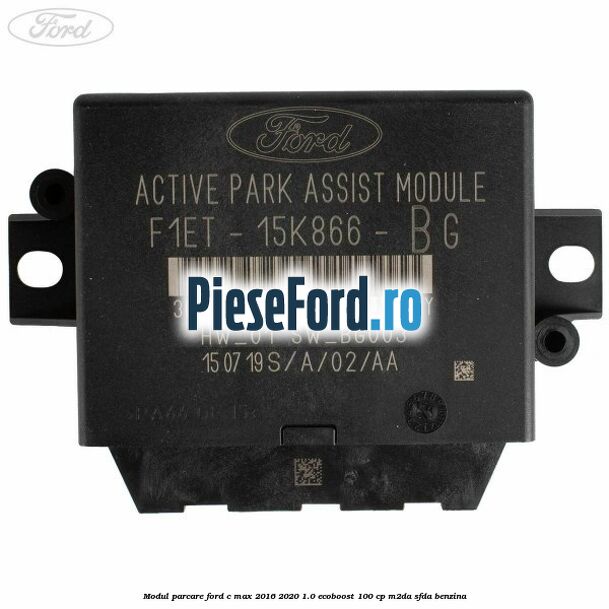 Modul parcare Ford C-Max 2016-2020 1.0 EcoBoost 100 cp Modul parcare Ford C-Max 2016-2020 1.0 EcoBoost 100 cp M2DA, SFDA benzina