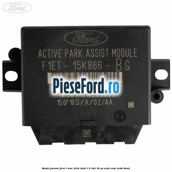 Modul parcare Ford C-Max 2016-2020 1.5 TDCi 95 cp XXDA, XXDC, XXDD diesel