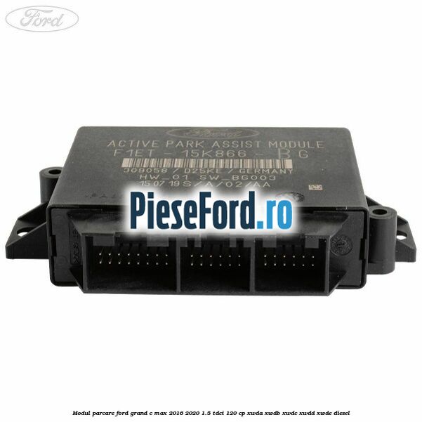 Modul parcare Ford Grand C-Max 2016-2020 1.5 TDCi 120 cp XWDA, XWDB, XWDC, XWDD, XWDE diesel