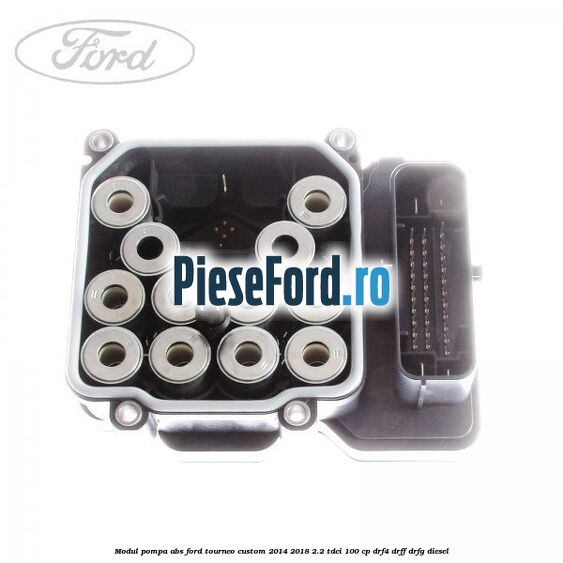 Modul pompa ABS Ford Tourneo Custom 2014-2018 2.2 TDCi 100 cp DRF4, DRFF, DRFG diesel