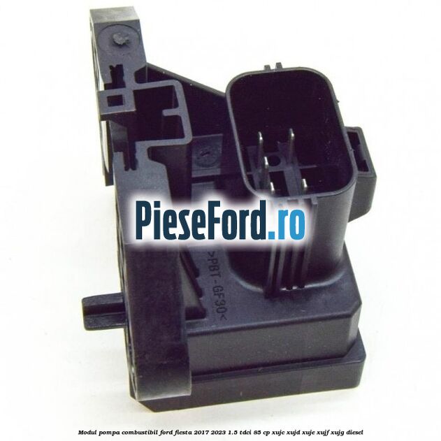 Modul pompa combustibil Ford Fiesta 2017-2023 1.5 TDCi 85 cp XUJC, XUJD, XUJE, XUJF, XUJG diesel