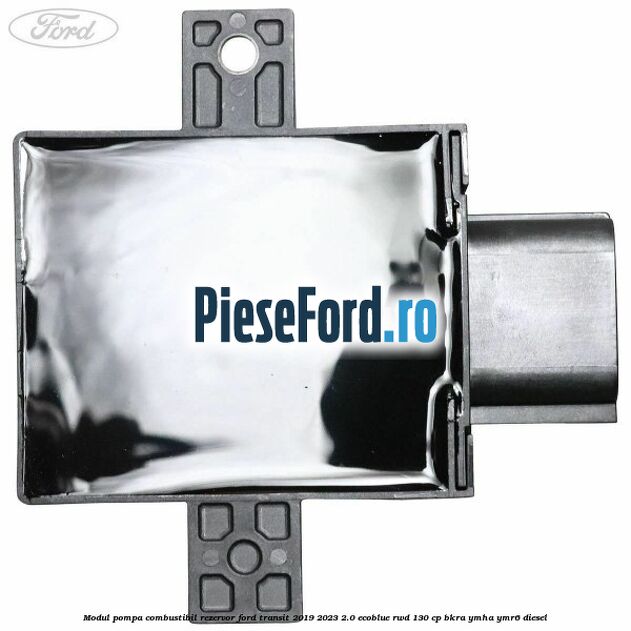 Modul pompa combustibil rezervor Ford Transit 2019-2023 2.0 EcoBlue RWD 130 cp BKRA, YMHA, YMR6 diesel