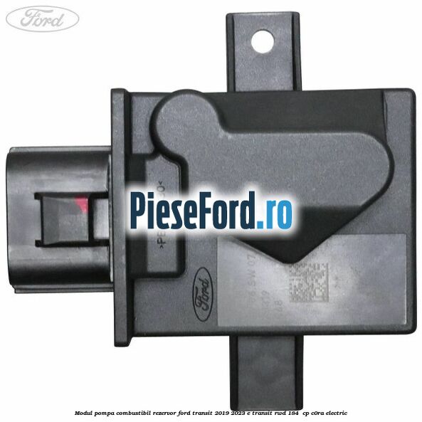 Modul pompa combustibil rezervor Ford Transit 2019-2023 E-TRANSIT RWD 184  cp C0RA electric