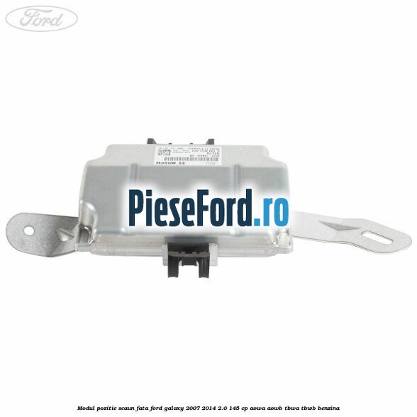 Modul pozitie scaun fata Ford Galaxy 2007-2014 2.0 145 cp AOWA, AOWB, TBWA, TBWB benzina