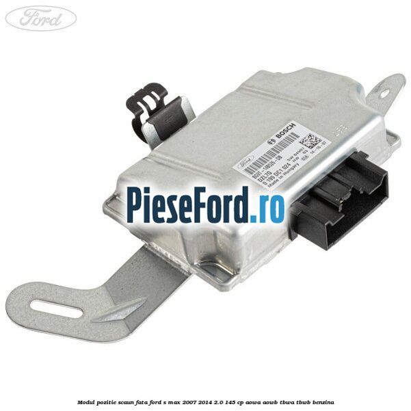 Modul pozitie scaun fata Ford S-Max 2007-2014 2.0 145 cp AOWA, AOWB, TBWA, TBWB benzina