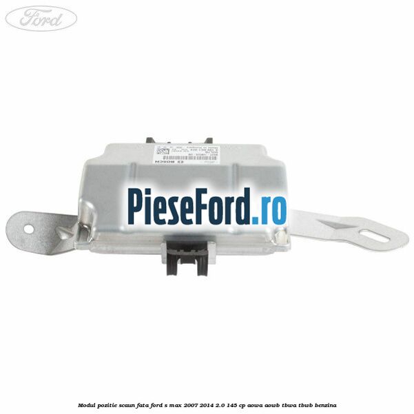 Modul pozitie scaun fata Ford S-Max 2007-2014 2.0 145 cp AOWA, AOWB, TBWA, TBWB benzina