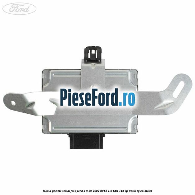 Modul pozitie scaun fata Ford S-Max 2007-2014 2.0 TDCi 115 cp KLWA, TYWA diesel