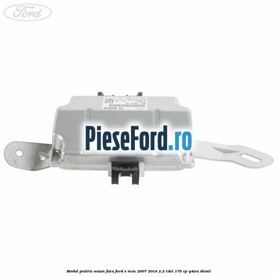 Modul pozitie scaun fata Ford S-Max 2007-2014 2.2 TDCi 175 cp Q4WA diesel