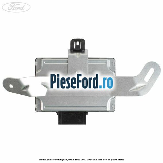Modul pozitie scaun fata Ford S-Max 2007-2014 2.2 TDCi 175 cp Q4WA diesel