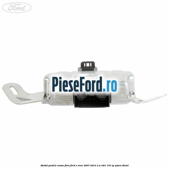 Modul pozitie scaun fata Ford S-Max 2007-2014 2.2 TDCi 175 cp Q4WA diesel