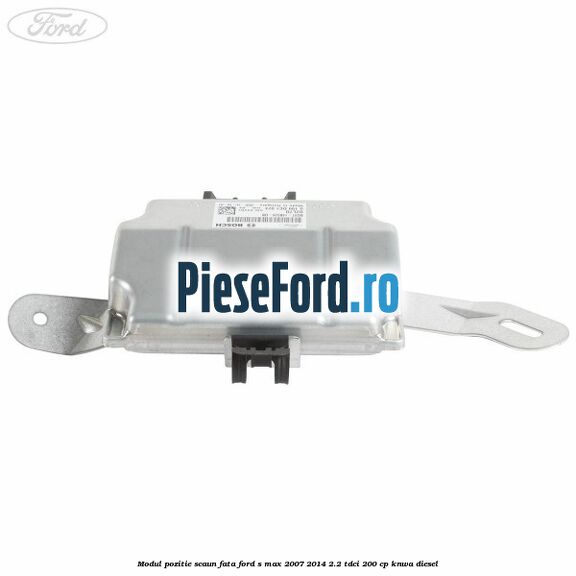 Modul pozitie scaun fata Ford S-Max 2007-2014 2.2 TDCi 200 cp KNWA diesel