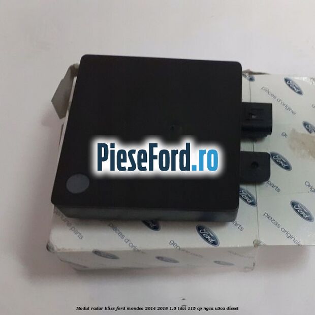 Modul Radar Bliss Ford Mondeo 2014-2018 1.6 TDCi 115 cp NGCA, U3CA diesel