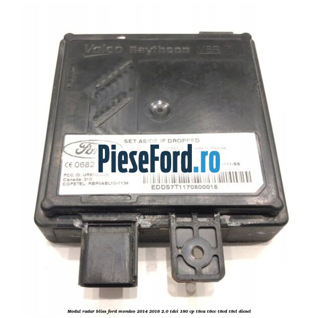 Modul Radar Bliss Ford Mondeo 2014-2018 2.0 TDCi 180 cp T8CA, T8CC, T8CD, T8CL diesel