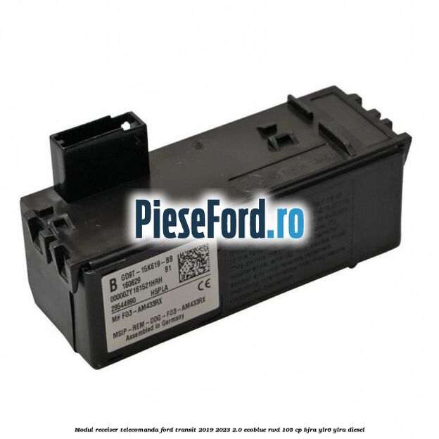 Modul receiver telecomanda Ford Transit 2019-2023 2.0 EcoBlue RWD 105 cp Modul receiver telecomanda Ford Transit 2019-2023 2.0 EcoBlue RWD 105 cp BJRA, YLR6, YLRA diesel