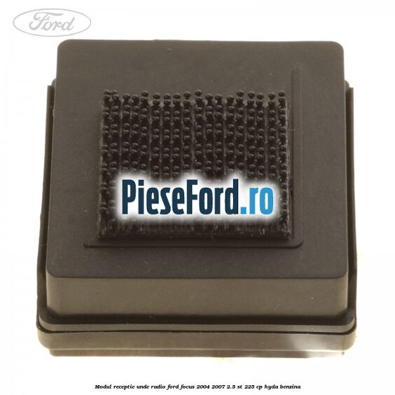 Modul receptie unde radio Ford Focus 2004-2007 2.5 ST 225 cp Modul receptie unde radio Ford Focus 2004-2007 2.5 ST 225 cp HYDA benzina