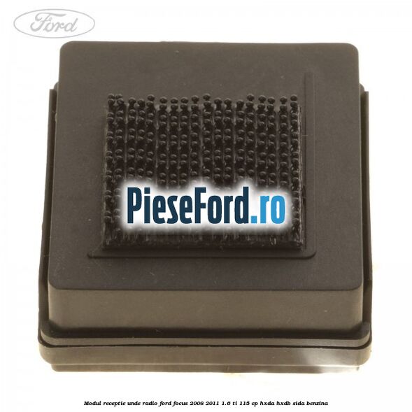 Modul receptie unde radio Ford Focus 2008-2011 1.6 Ti 115 cp HXDA, HXDB, SIDA benzina