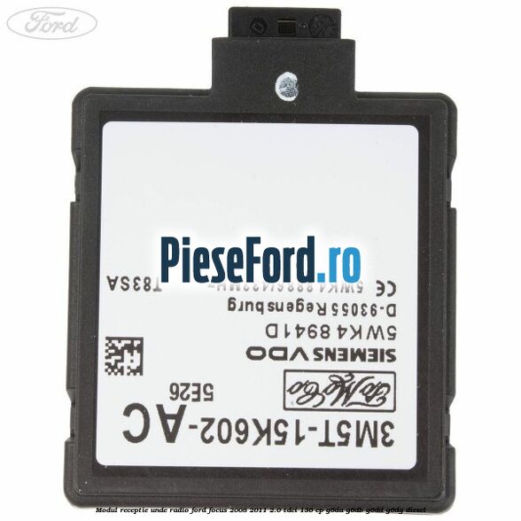 Modul receptie unde radio Ford Focus 2008-2011 2.0 TDCi 136 cp Modul receptie unde radio Ford Focus 2008-2011 2.0 TDCi 136 cp G6DA, G6DB, G6DD, G6DG diesel