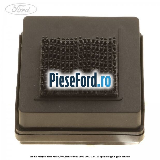 Modul receptie unde radio Ford Focus C-Max 2003-2007 1.8 125 cp Q7DA, QQDA, QQDB benzina