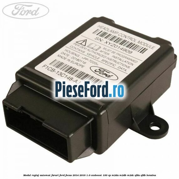 Modul reglaj automat faruri Ford Focus 2014-2018 1.0 EcoBoost 100 cp M2DA, M2DB, M2DC, SFDA, SFDB benzina