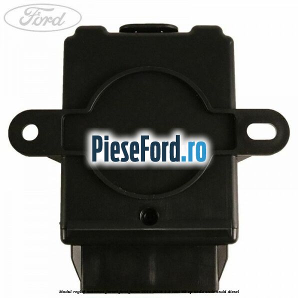 Modul reglaj automat faruri Ford Focus 2014-2018 1.5 TDCi 95 cp XXDA, XXDC, XXDD diesel