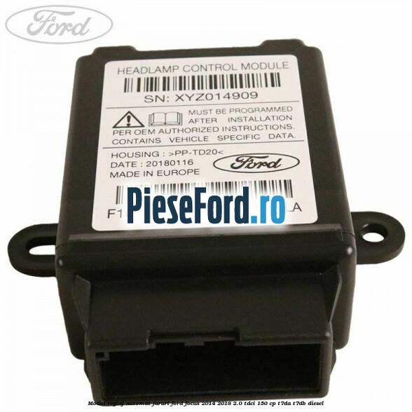 Modul reglaj automat faruri Ford Focus 2014-2018 2.0 TDCi 150 cp Modul reglaj automat faruri Ford Focus 2014-2018 2.0 TDCi 150 cp T7DA, T7DB diesel
