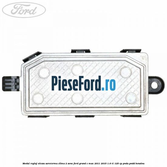 Modul reglaj viteza aeroterma clima 2 zone Ford Grand C-Max 2011-2015 1.6 Ti 125 cp PNDA, PNDD benzina