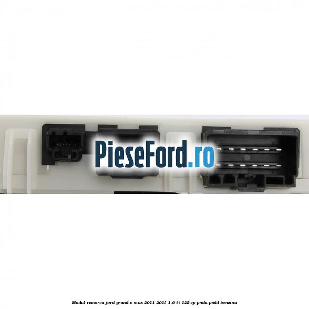 Modul remorca Ford Grand C-Max 2011-2015 1.6 Ti 125 cp PNDA, PNDD benzina