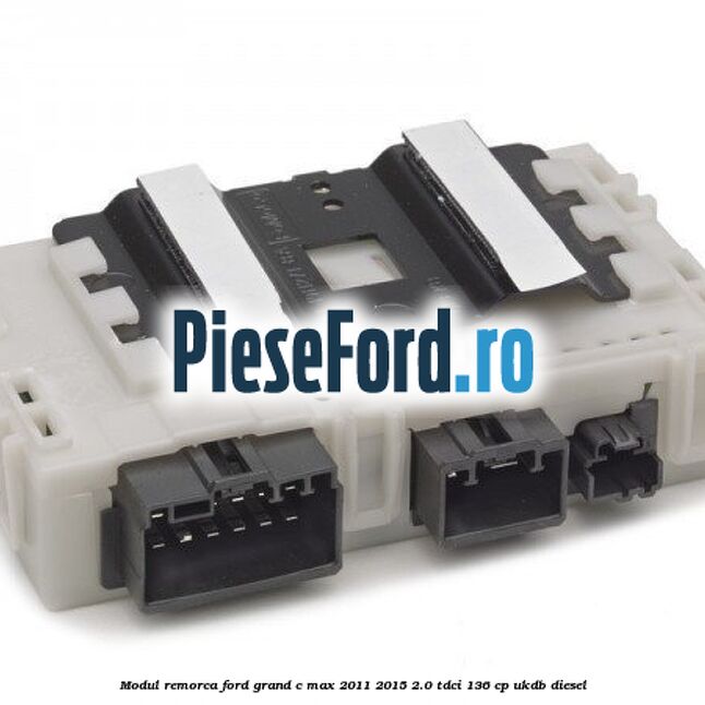 Modul remorca Ford Grand C-Max 2011-2015 2.0 TDCi 136 cp UKDB diesel