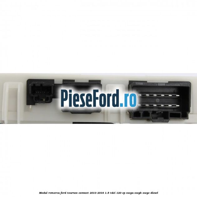 Modul remorca Ford Tourneo Connect 2013-2018 1.5 TDCi 120 cp XWGA, XWGB, XWGC diesel