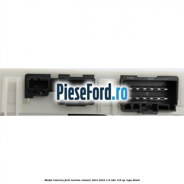 Modul remorca Ford Tourneo Connect 2013-2018 1.6 TDCi 115 cp Modul remorca Ford Tourneo Connect 2013-2018 1.6 TDCi 115 cp T1GA diesel