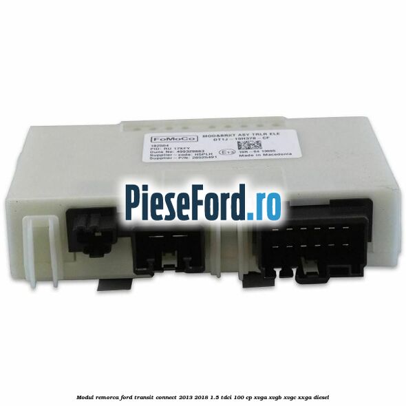 Modul remorca Ford Transit Connect 2013-2018 1.5 TDCi 100 cp XVGA, XVGB, XVGC, XXGA diesel