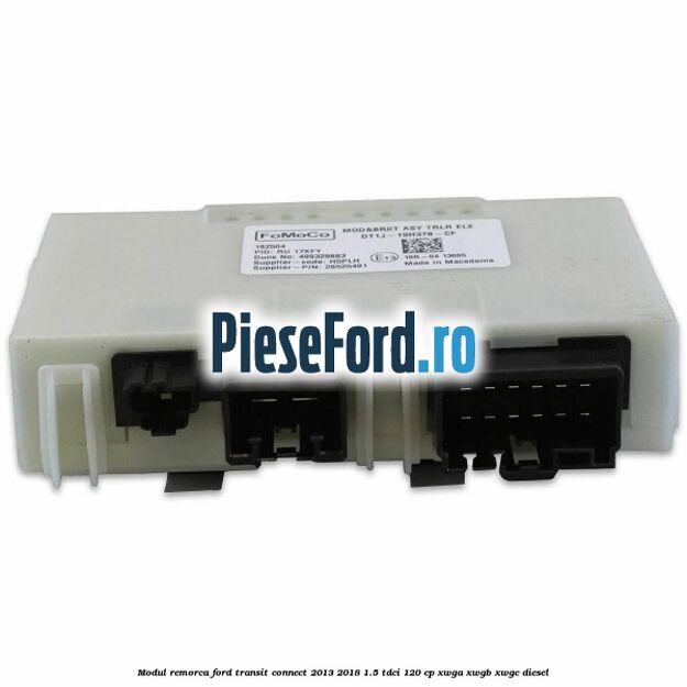 Modul remorca Ford Transit Connect 2013-2018 1.5 TDCi 120 cp XWGA, XWGB, XWGC diesel