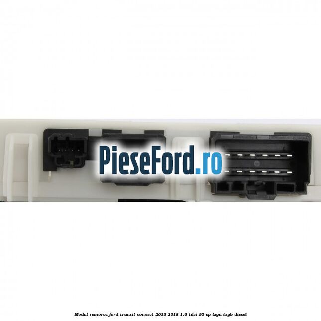 Modul remorca Ford Transit Connect 2013-2018 1.6 TDCi 95 cp TZGA, TZGB diesel