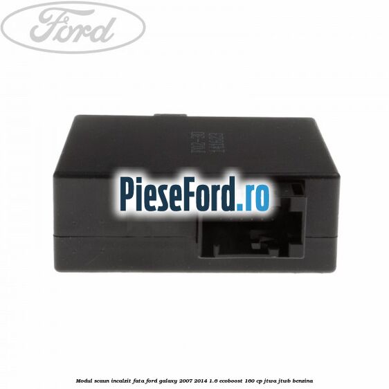 Modul scaun incalzit fata Ford Galaxy 2007-2014 1.6 EcoBoost 160 cp JTWA, JTWB benzina