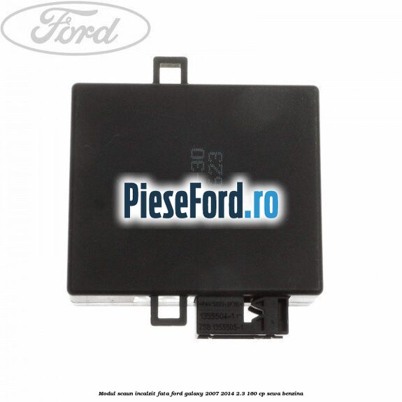 Modul scaun incalzit fata Ford Galaxy 2007-2014 2.3 160 cp Modul scaun incalzit fata Ford Galaxy 2007-2014 2.3 160 cp SEWA benzina